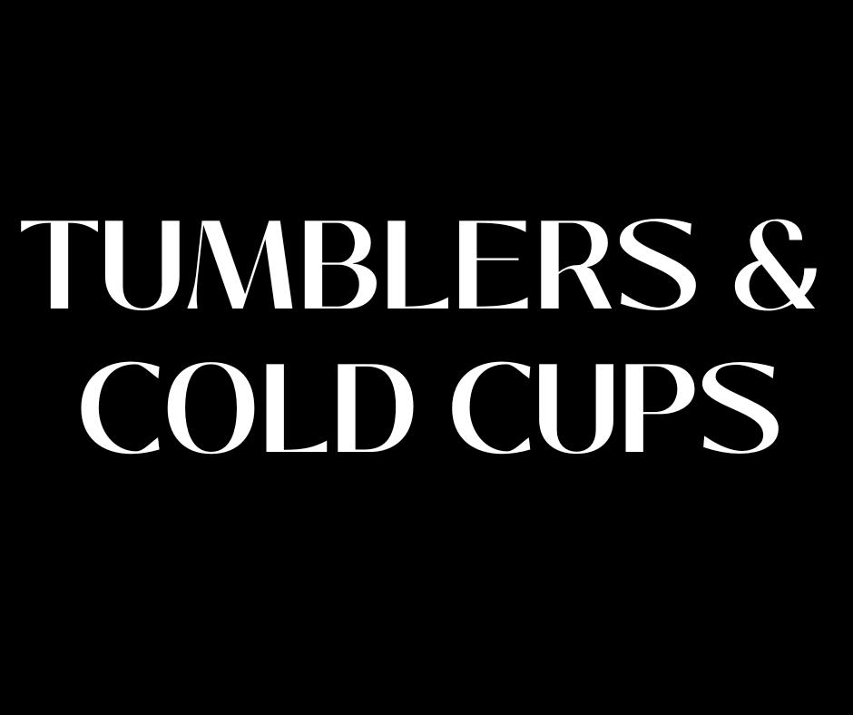 Tumblers and Cold Cups